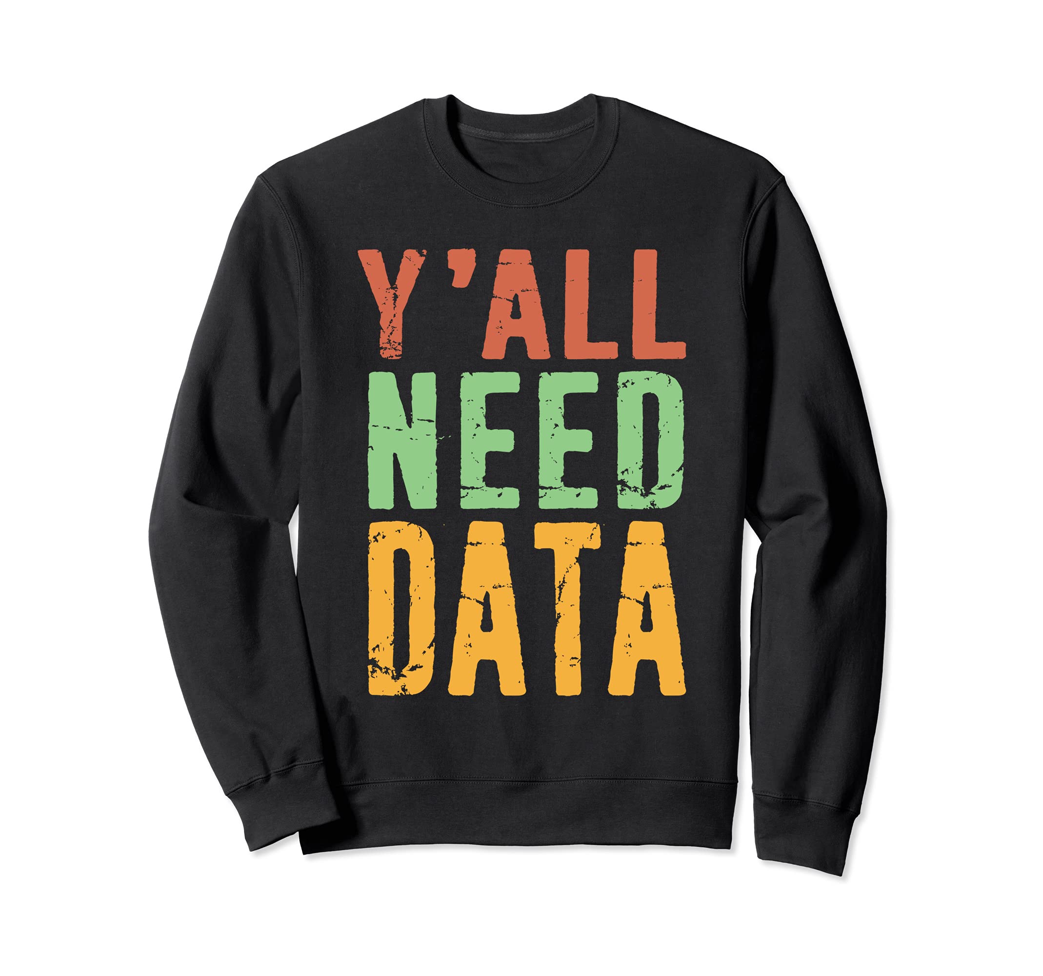 Yall Need Data Data Analysis Sweatshirt - Trendy Graphic for Adults - T-Shirt, Sweatshirt, Hoodie