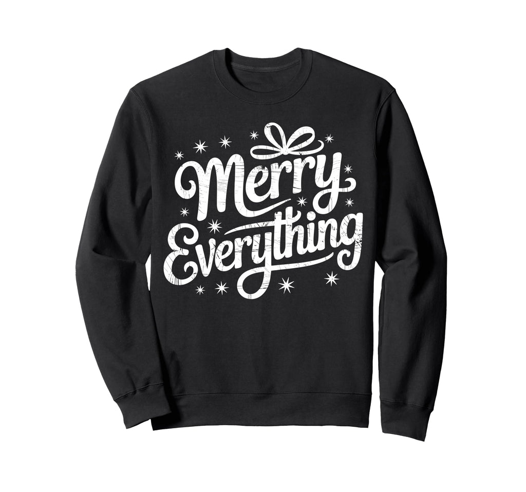 Merry Everything Holiday Typography Sweatshirt - Fun Novelty Design Unisex - T-Shirt, Sweatshirt, Hoodie