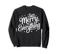 Merry Everything Holiday Typography Sweatshirt - Fun Novelty Design Unisex - T-Shirt, Sweatshirt, Hoodie