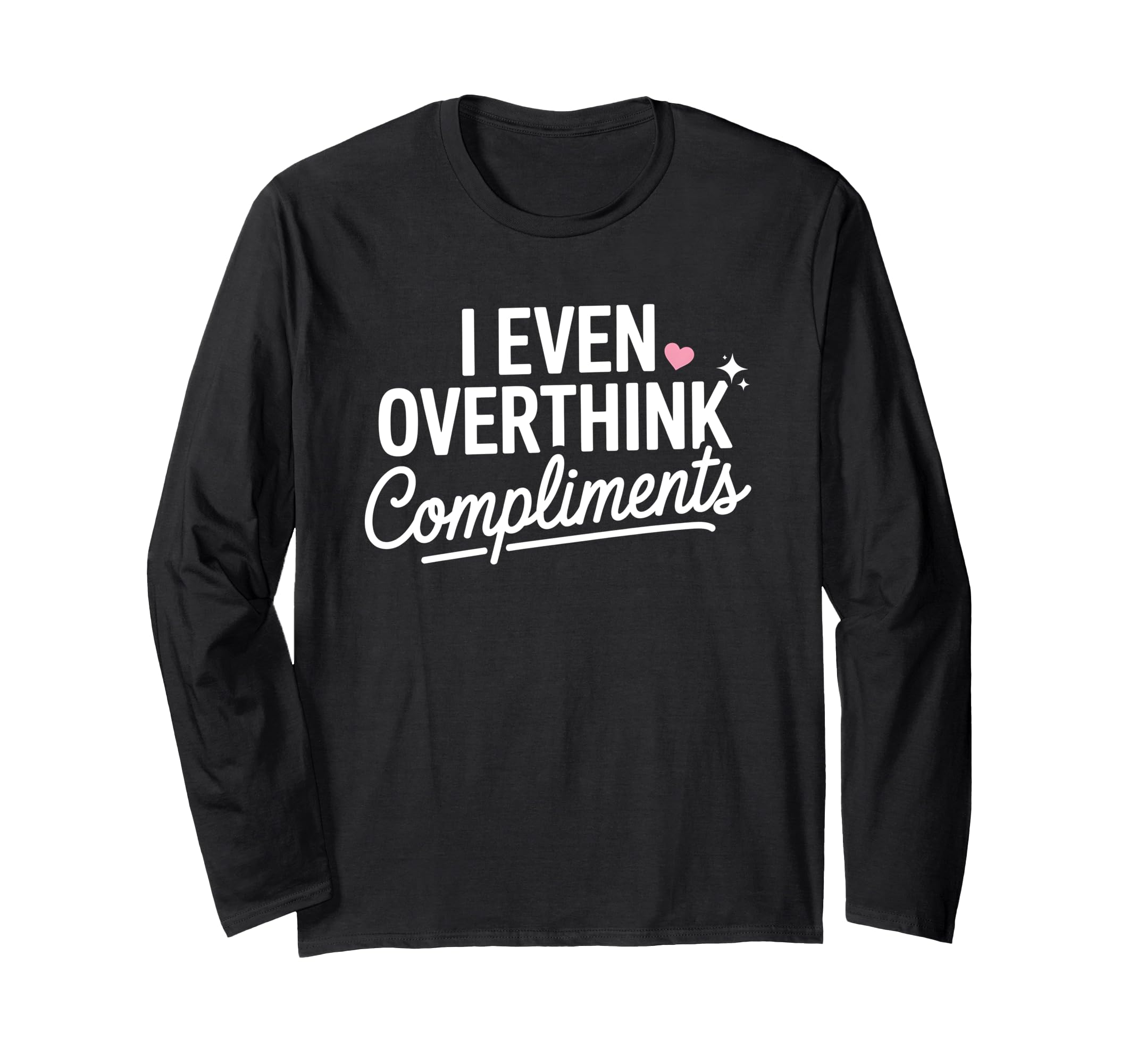 I Even Overthink Compliments Anxiety T-Shirt - Unique Graphic for Adults - T-Shirt, Sweatshirt, Hoodie