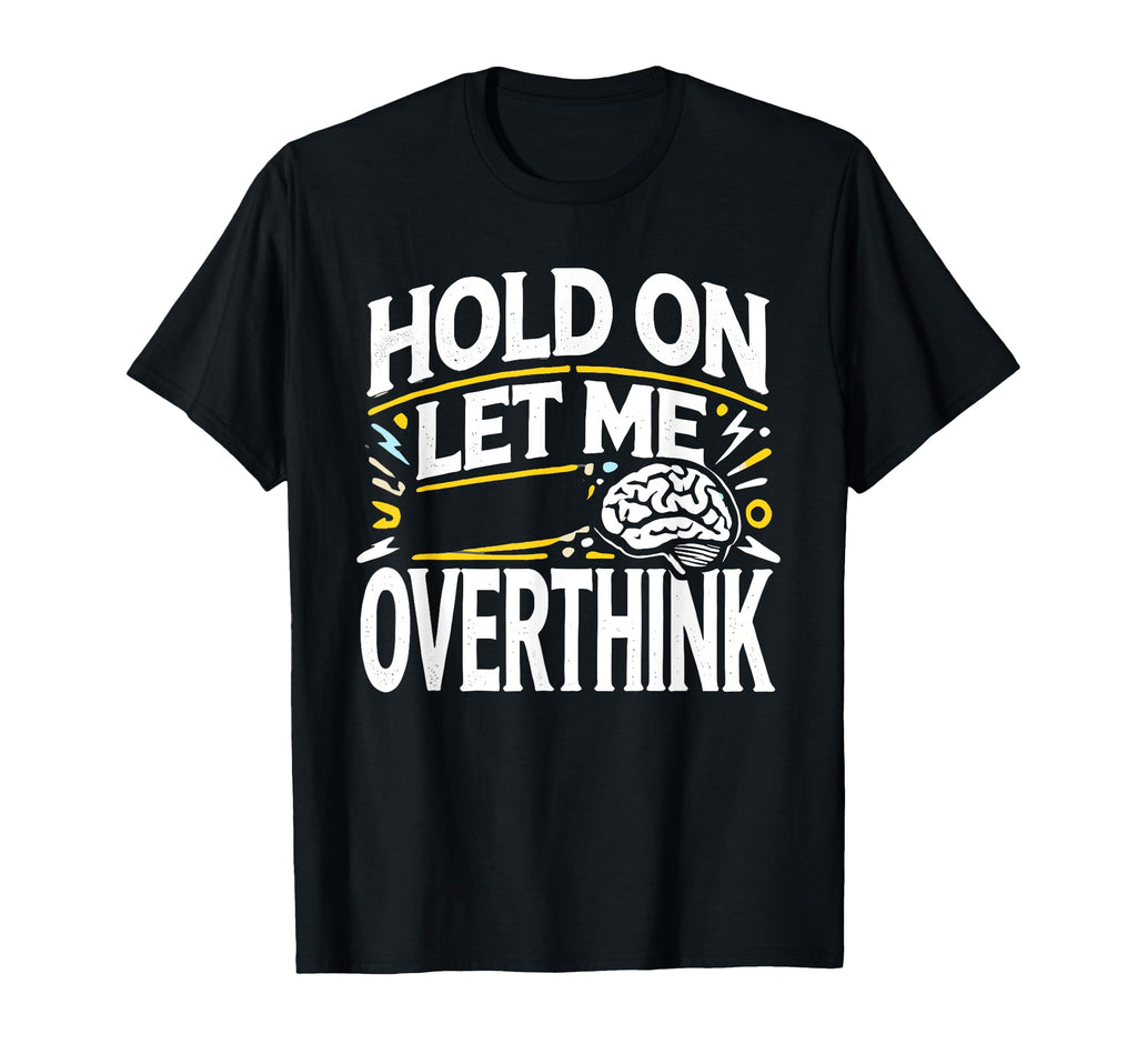 Overthinker Funny Overthink T-Shirt - Trendy Graphic for Adults - T-Shirt, Sweatshirt, Hoodie