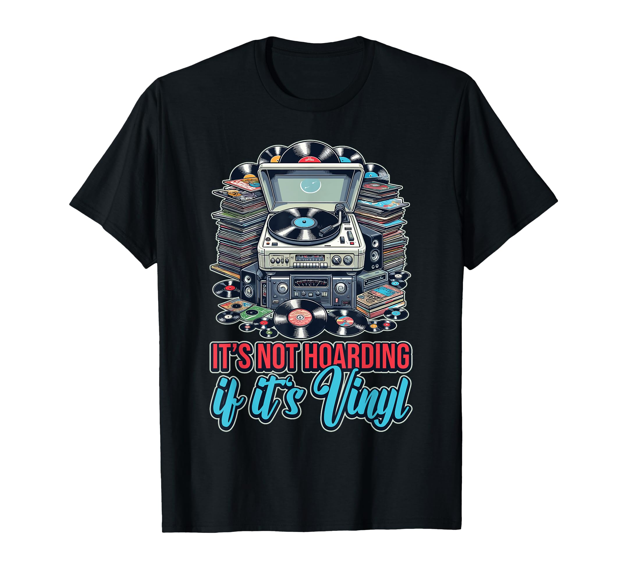 Its Not Hoarding If Its Vinyl Record T-Shirt - Trendy Graphic Men Women - T-Shirt, Sweatshirt, Hoodie