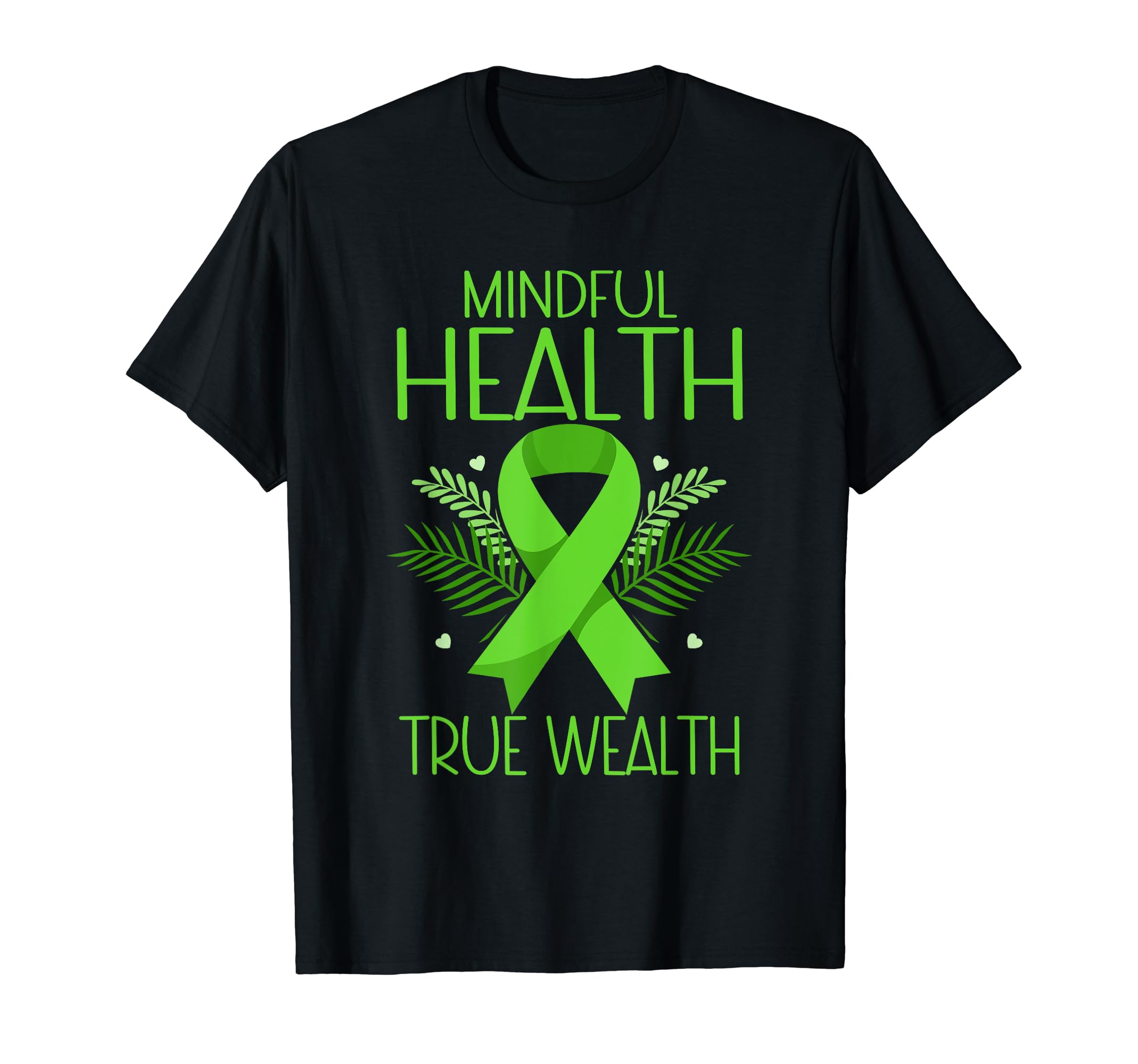 Mindful Health True Wealth Green Mental T-Shirt - Unique Graphic Unisex - T-Shirt, Sweatshirt, Hoodie