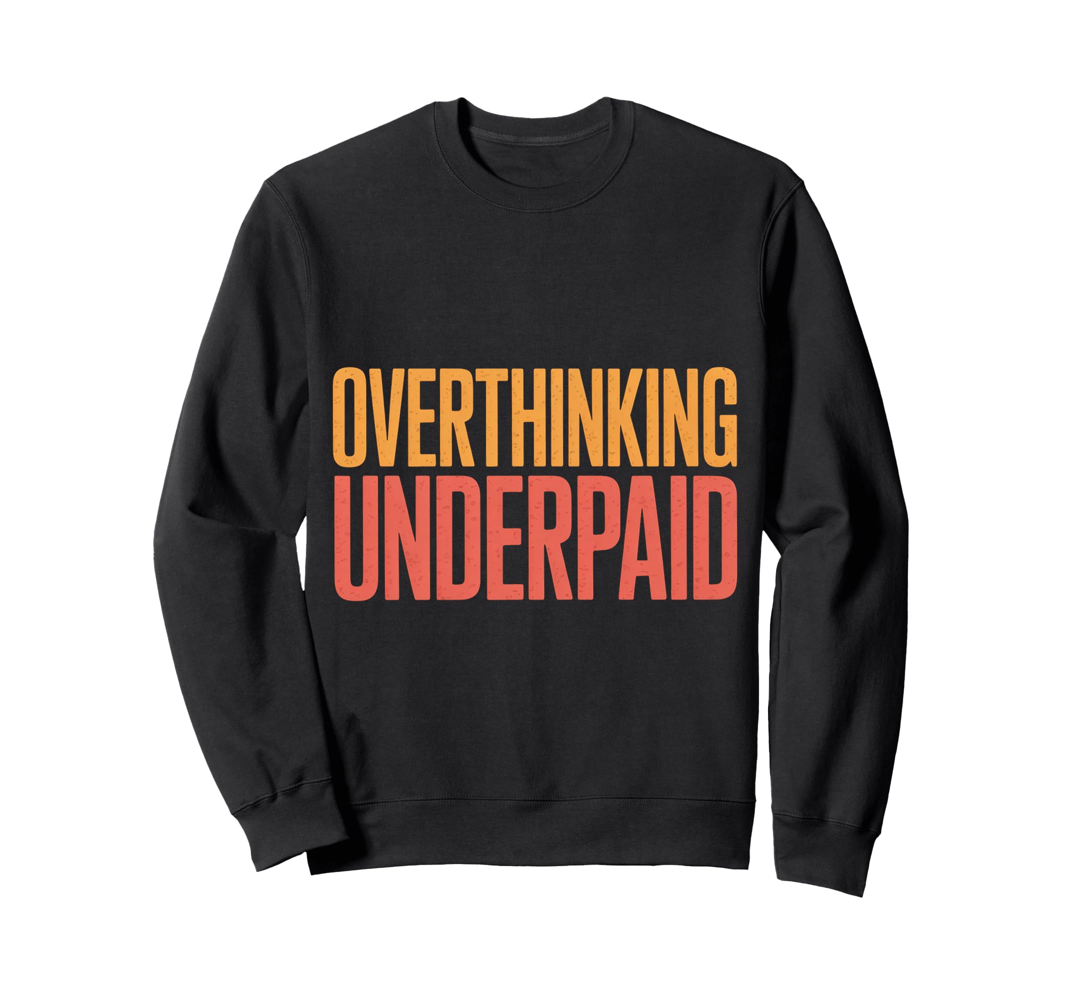 Overthinking Underpaid Employee Sweatshirt - Trendy Graphic for Adults - T-Shirt, Sweatshirt, Hoodie