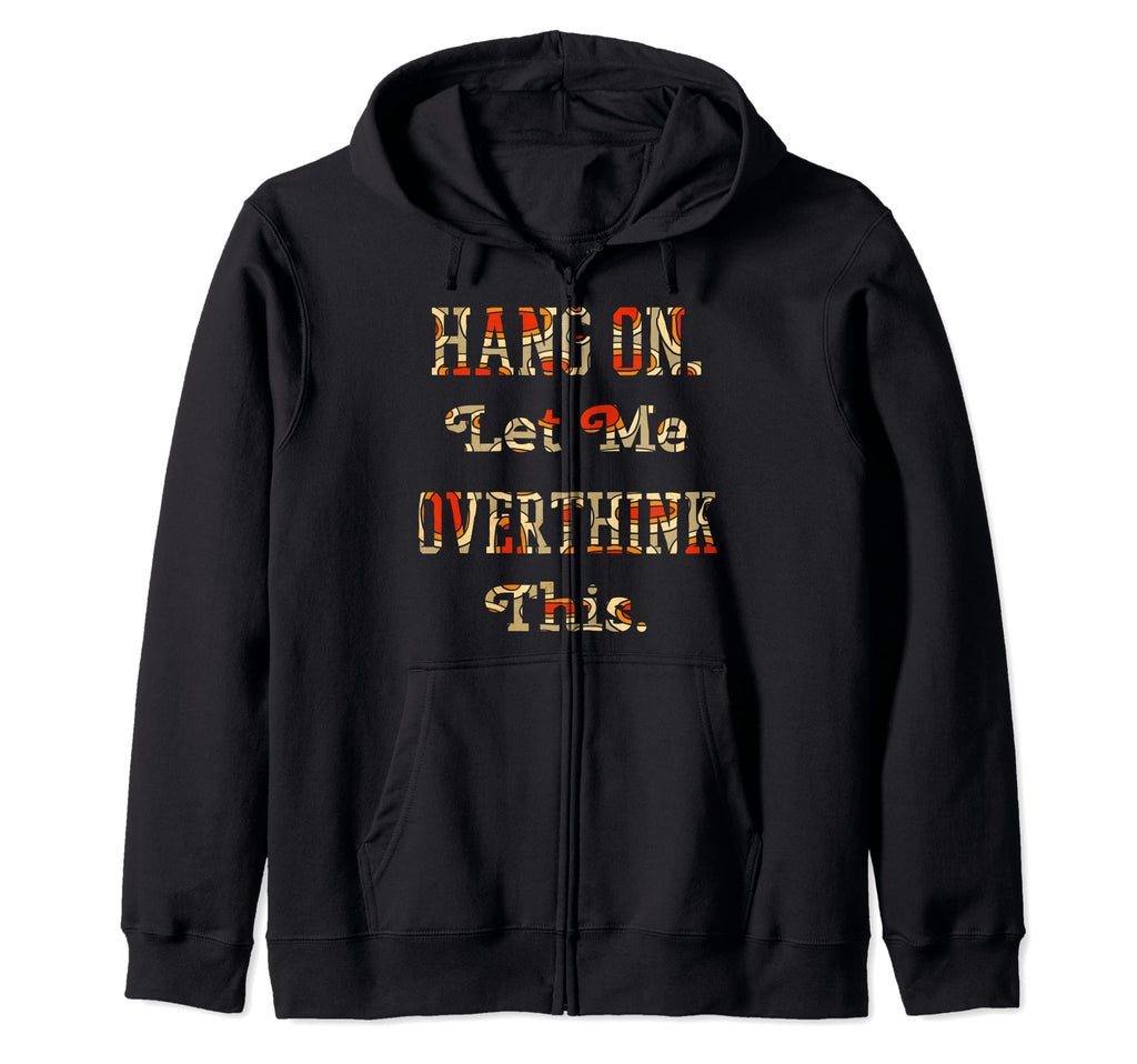 Funny Sarcastic Overthinker Gift Ideas Hoodie - Graphic Print Unisex - T-Shirt, Sweatshirt, Hoodie
