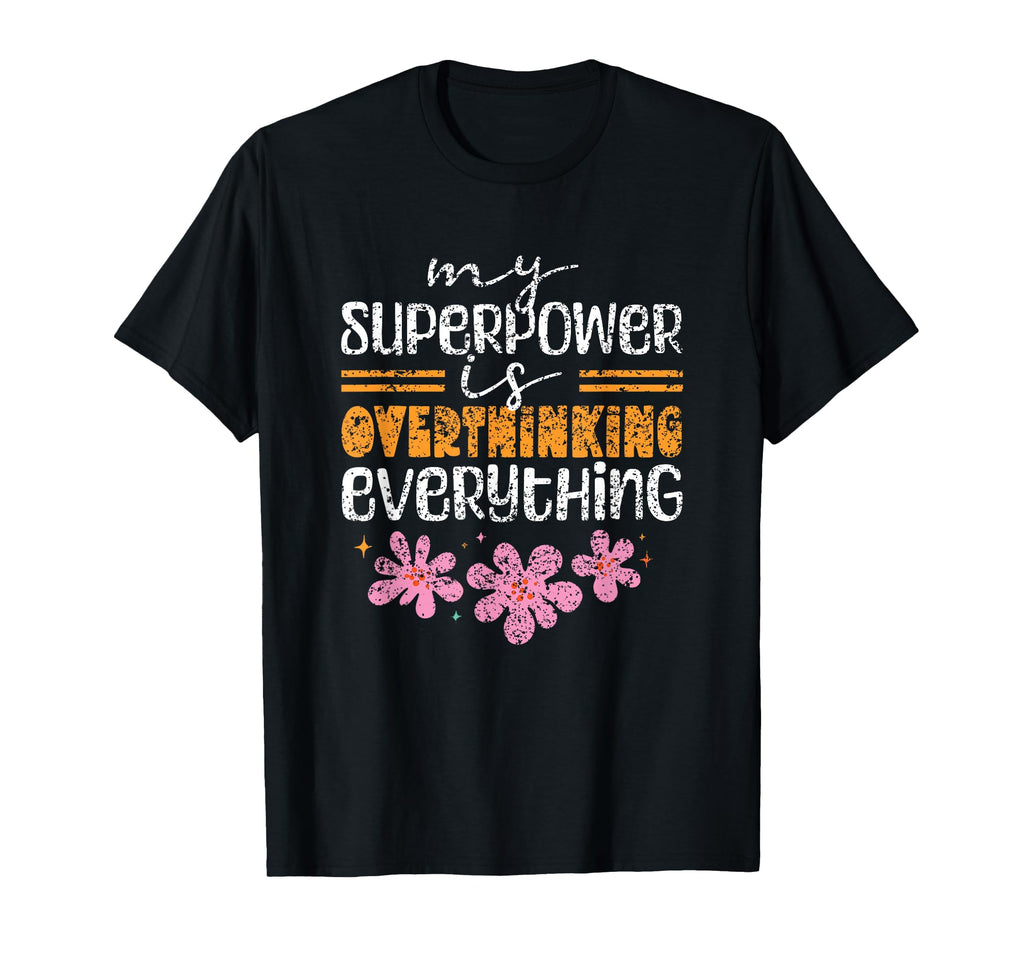 My Superpower Is Overthinking T-Shirt - Novelty Apparel for Adults - T-Shirt, Sweatshirt, Hoodie