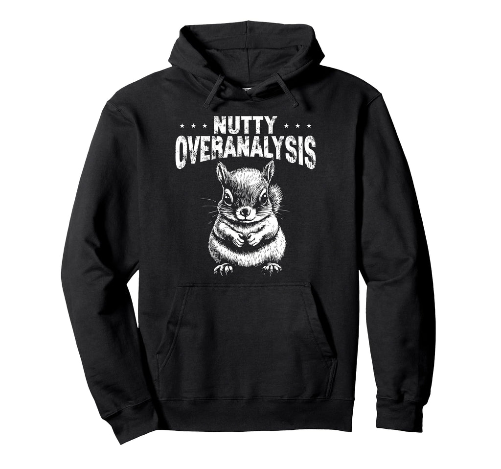 Nutty Squirrel Overthinkers And Worriers Hoodie - Fun Novelty Design Unisex - T-Shirt, Sweatshirt, Hoodie