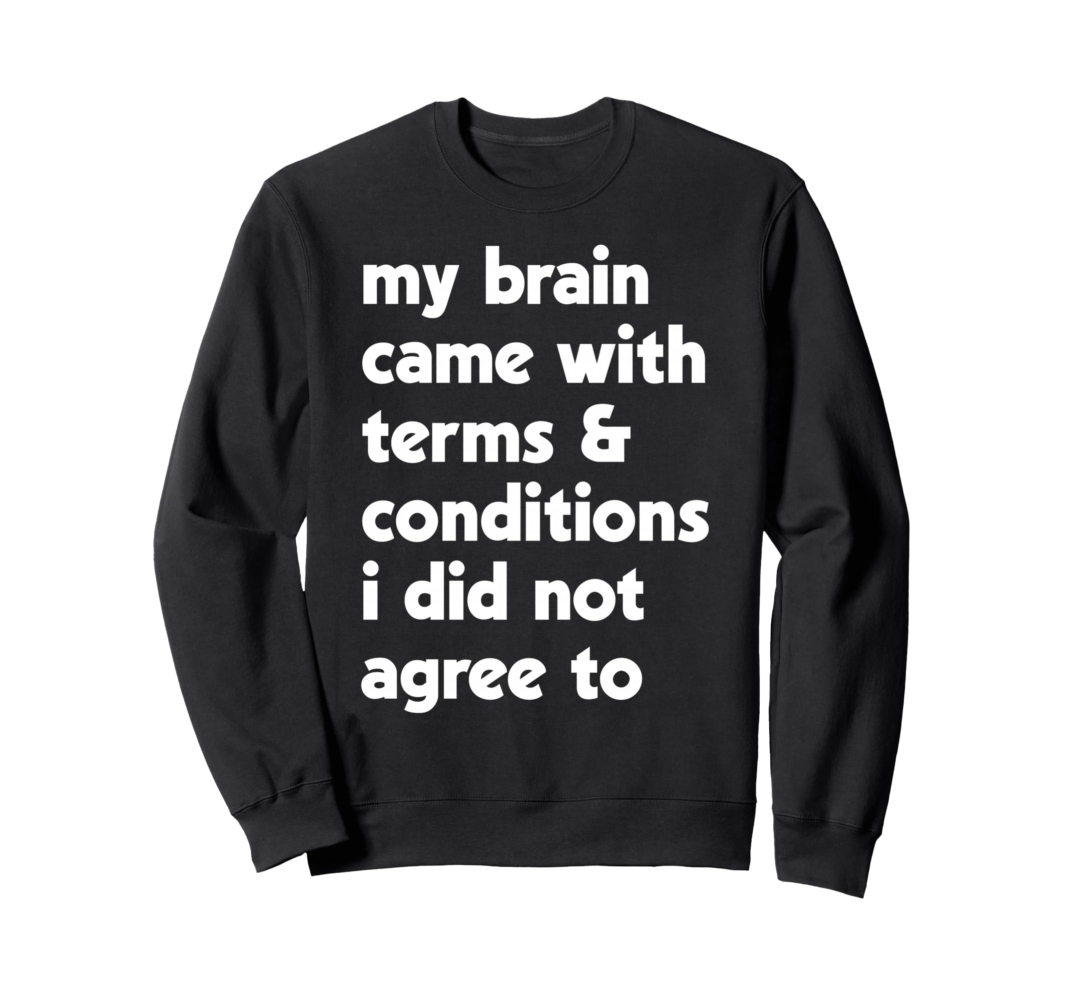 My Brain Came Terms Conditions Sweatshirt - Aesthetic Graphic Men Women - T-Shirt, Sweatshirt, Hoodie
