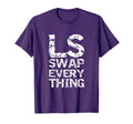 Ls Swap Everything Car Enthusiast T-Shirt - Streetwear Style Men Women - T-Shirt, Sweatshirt, Hoodie