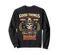 Motorcycle Biker Good Things Come To Sweatshirt - Novelty Apparel Unisex - T-Shirt, Sweatshirt, Hoodie