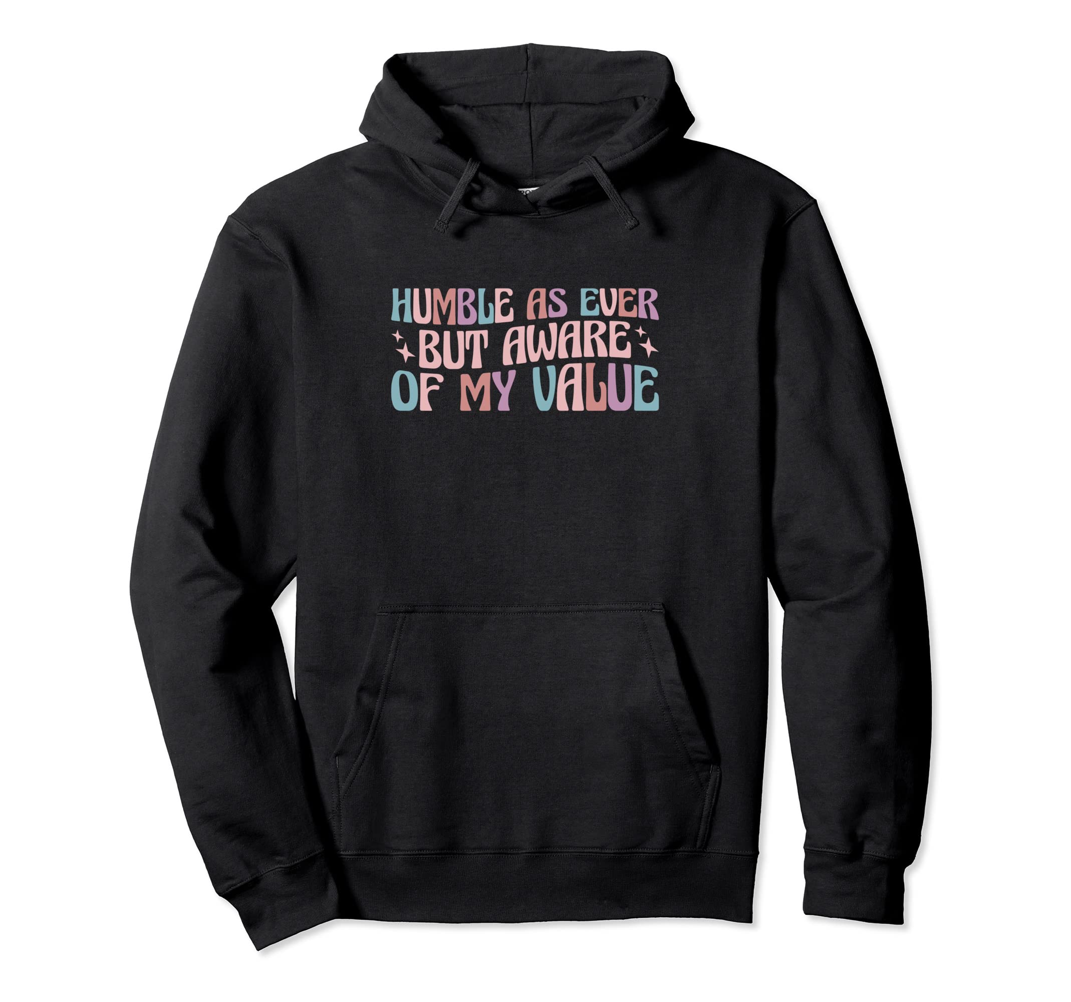 Self Love Humble As Ever But Aware My Hoodie - Casual Everyday Wear Unisex - T-Shirt, Sweatshirt, Hoodie