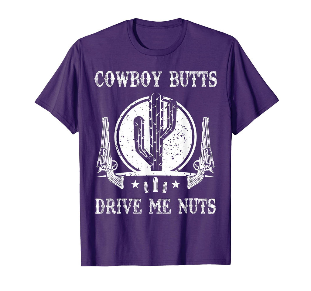 Cowboy Butts Drive Me Nuts Funny Sexy T-Shirt - Novelty Apparel Unisex - T-Shirt, Sweatshirt, Hoodie