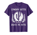 Cowboy Butts Drive Me Nuts Funny Sexy T-Shirt - Novelty Apparel Unisex - T-Shirt, Sweatshirt, Hoodie