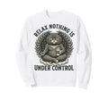 Relax Nothing Is Under Control Sweatshirt - Minimalist Print for Adults - T-Shirt, Sweatshirt, Hoodie
