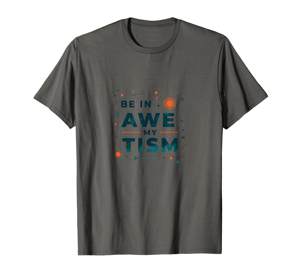 Be Awe My Tism Neurodivergent Pride T-Shirt - Streetwear Style for Adults - T-Shirt, Sweatshirt, Hoodie