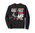 Roll Free Be Me Roller Skating Sweatshirt - Aesthetic Graphic for Adults - T-Shirt, Sweatshirt, Hoodie