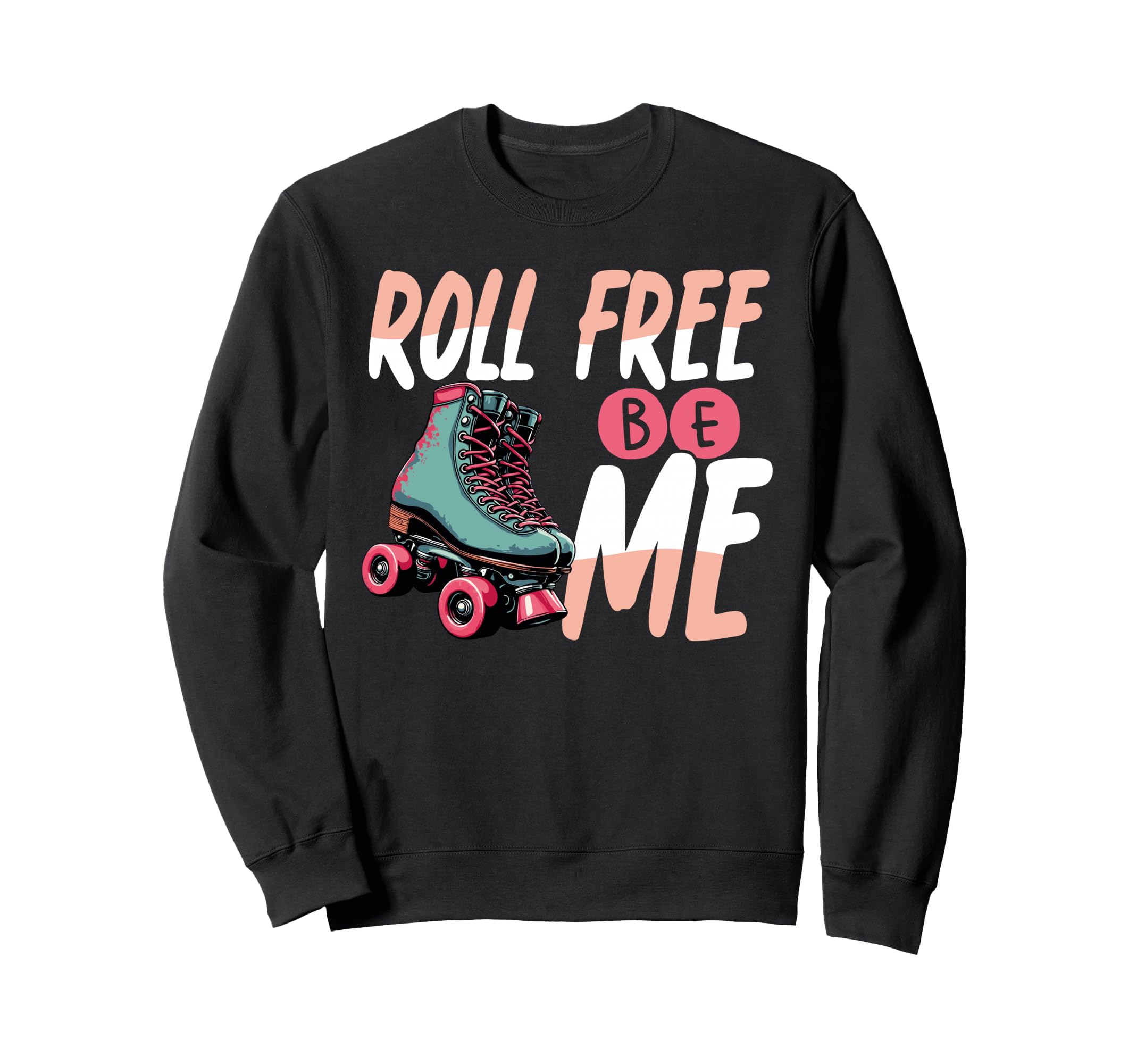 Roll Free Be Me Roller Skating Sweatshirt - Aesthetic Graphic for Adults - T-Shirt, Sweatshirt, Hoodie