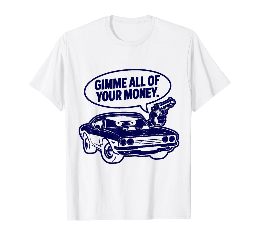 70S Muscle Car Gimme All Your Money T-Shirt - Streetwear Style Unisex - T-Shirt, Sweatshirt, Hoodie