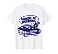 70S Muscle Car Gimme All Your Money T-Shirt - Streetwear Style Unisex - T-Shirt, Sweatshirt, Hoodie