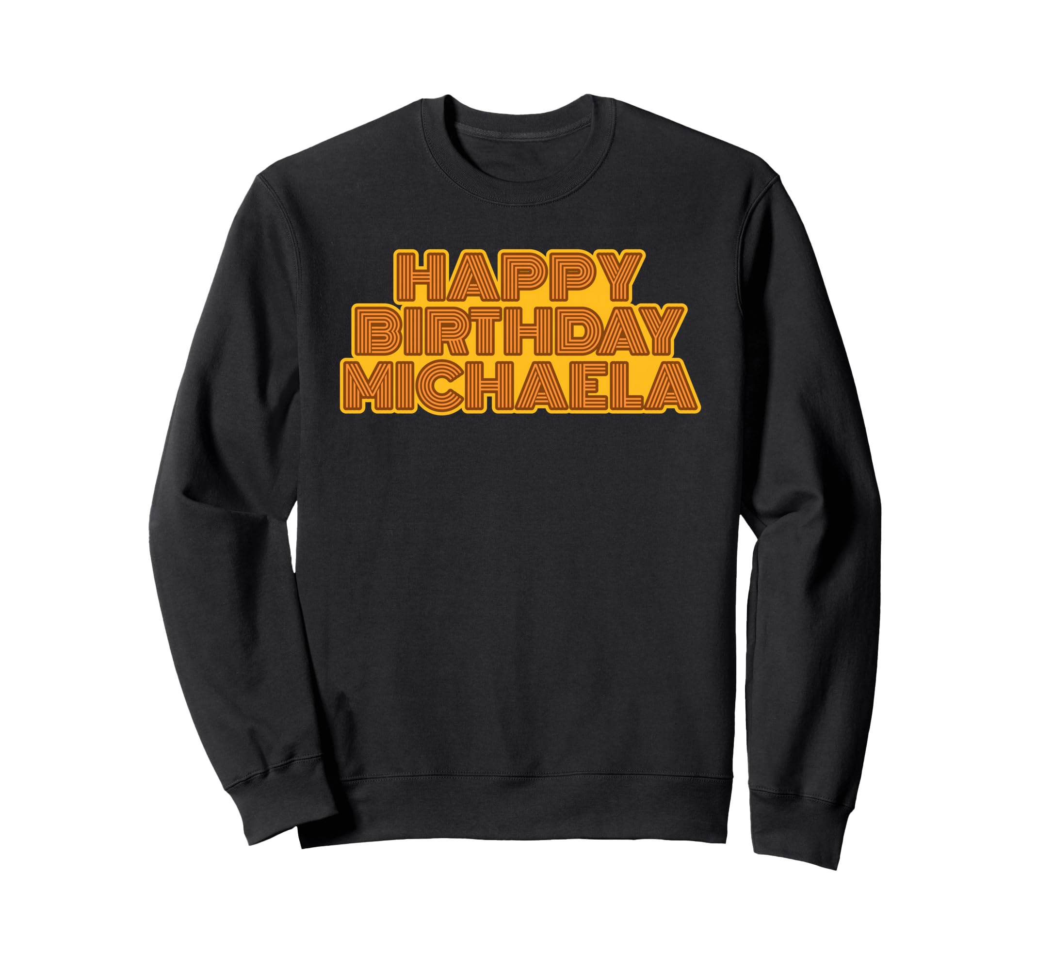 Happy Birthday Michaela Sweatshirt - Fun Novelty Design Unisex - T-Shirt, Sweatshirt, Hoodie