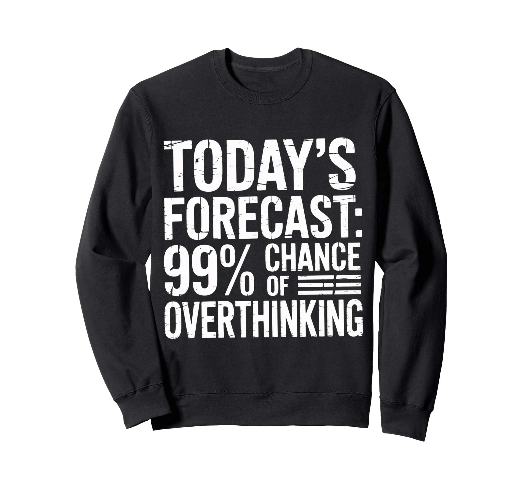 Todays Forecast 99 Chance Overthinking Sweatshirt - Graphic Print Unisex - T-Shirt, Sweatshirt, Hoodie