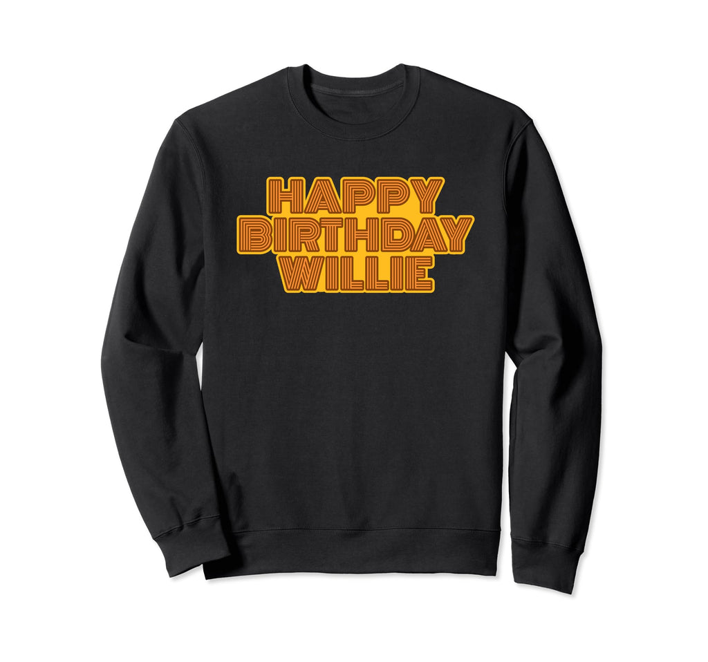 Happy Birthday Willie Personalized Sweatshirt - Custom Art Print Unisex - T-Shirt, Sweatshirt, Hoodie