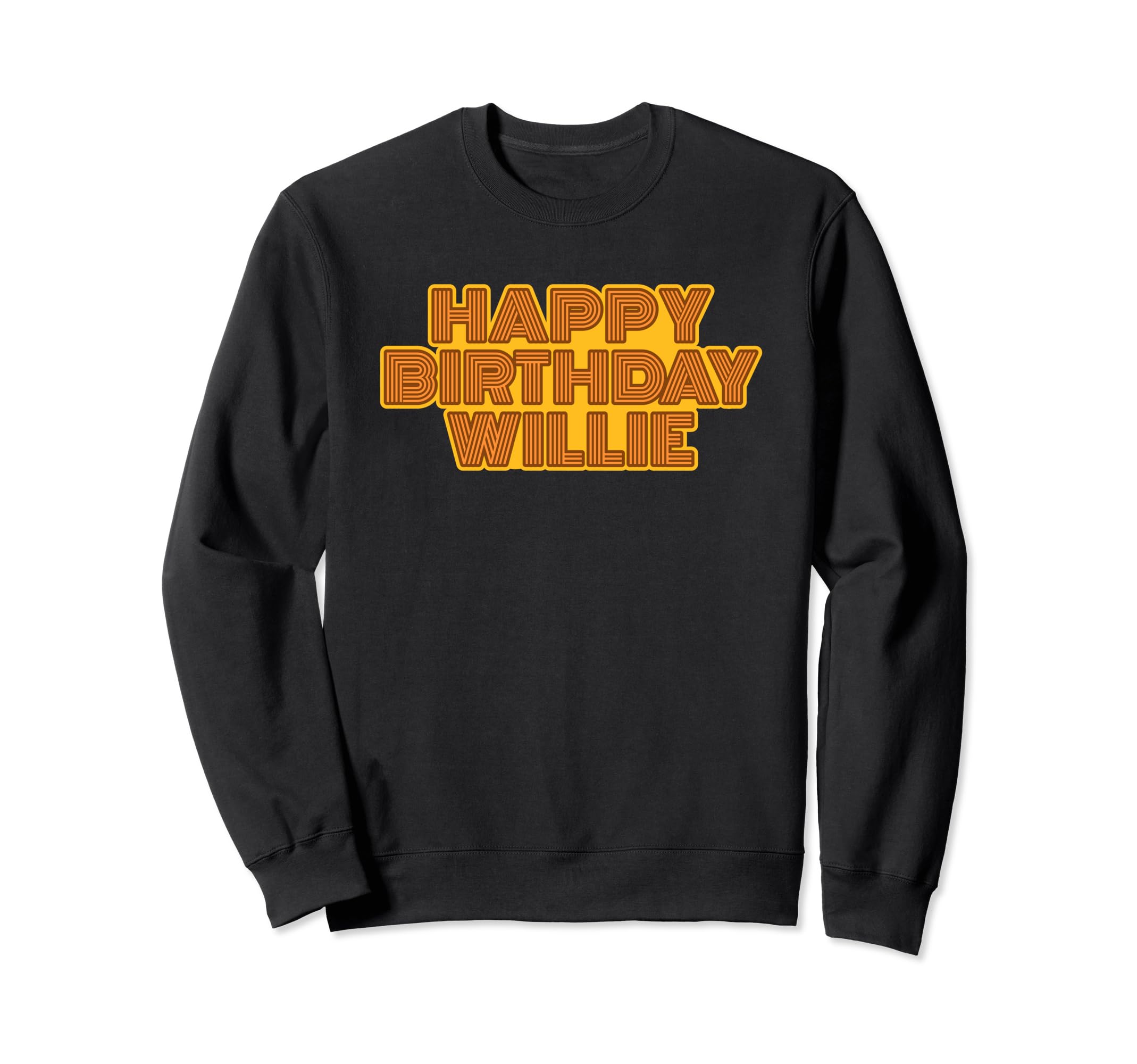 Happy Birthday Willie Personalized Sweatshirt - Custom Art Print Unisex - T-Shirt, Sweatshirt, Hoodie