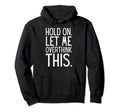 Funny Sarcastic Hold Let Me Overthink Hoodie - Custom Art Print Men Women - T-Shirt, Sweatshirt, Hoodie