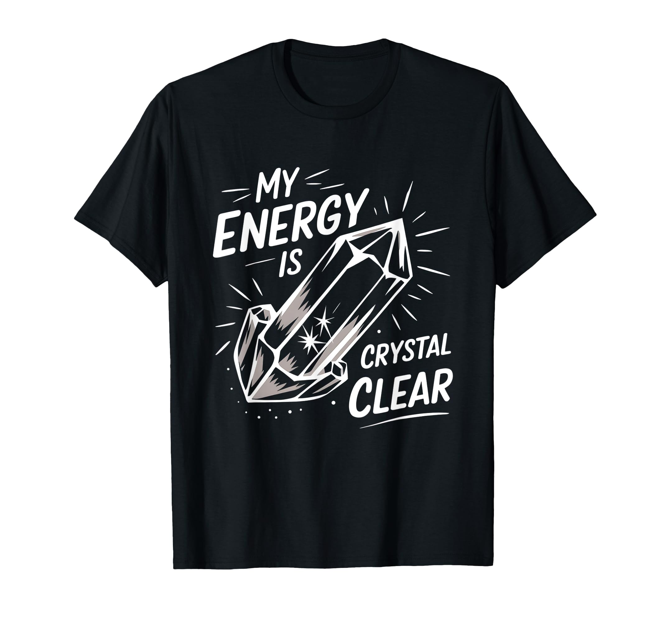 My Energy Is Crystal Clear Gemstone T-Shirt - Unique Graphic for Adults - T-Shirt, Sweatshirt, Hoodie