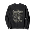 Cafe Racer Full Speed Motorcycle Sweatshirt - Fun Novelty Design Men Women - T-Shirt, Sweatshirt, Hoodie