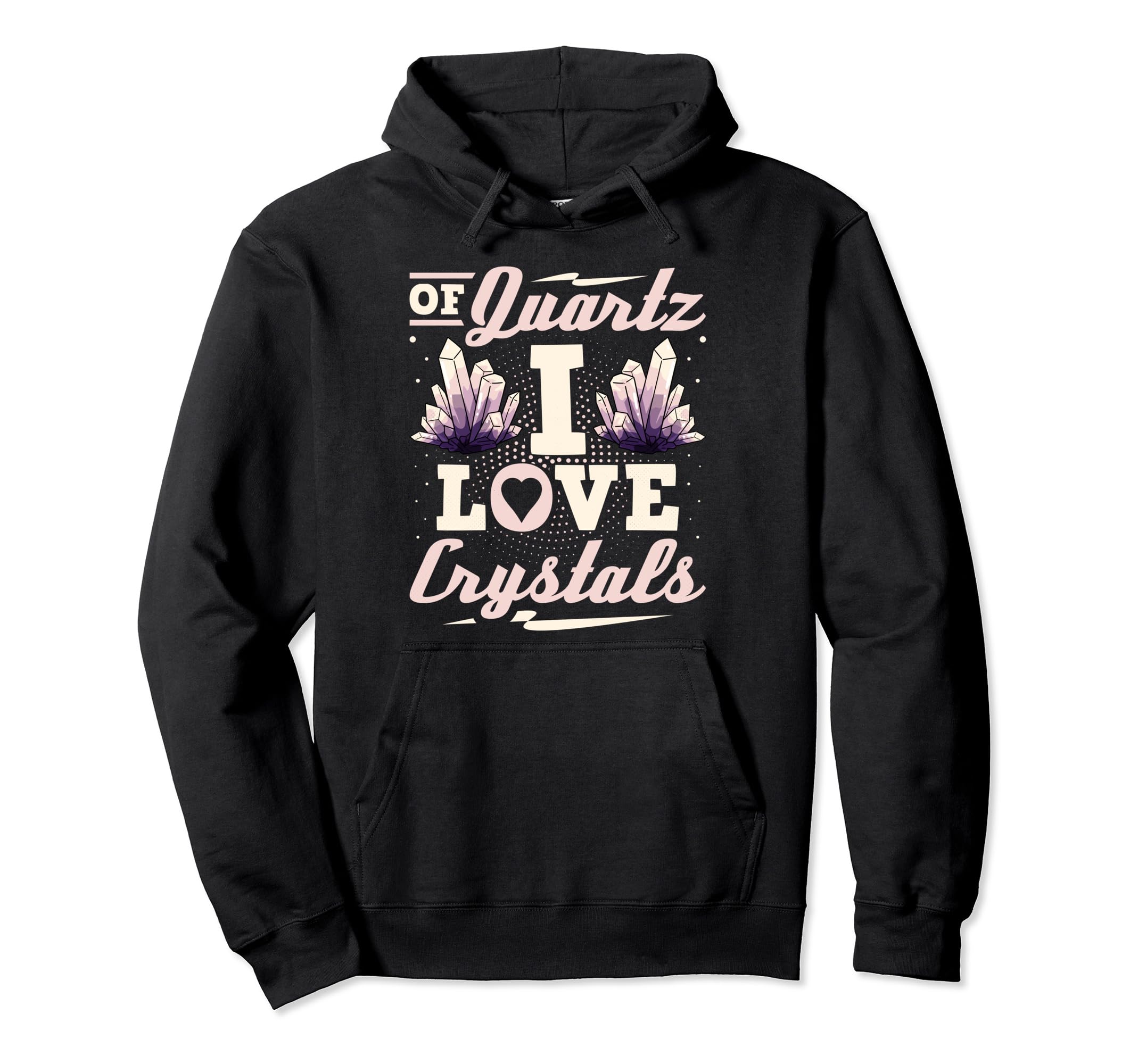 Quartz I Love Crystals Healing Gemstone Hoodie - Unique Graphic Unisex - T-Shirt, Sweatshirt, Hoodie