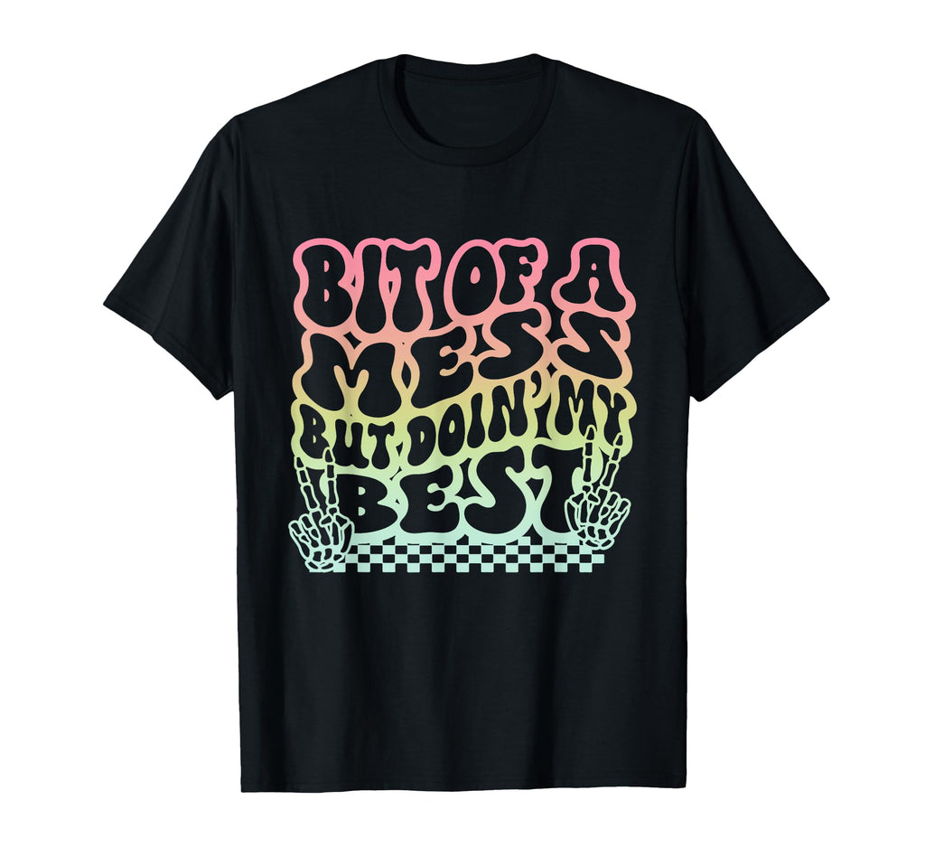 Bit Mess But Doin My Best Funny T-Shirt - Minimalist Print Men Women - T-Shirt, Sweatshirt, Hoodie