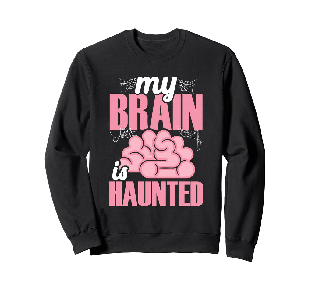 My Brain Is Haunted Funny Sweatshirt - Unique Graphic Men Women - T-Shirt, Sweatshirt, Hoodie