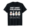 Dont Ghost Your Feelings Mental T-Shirt - Fun Novelty Design for Adults - T-Shirt, Sweatshirt, Hoodie