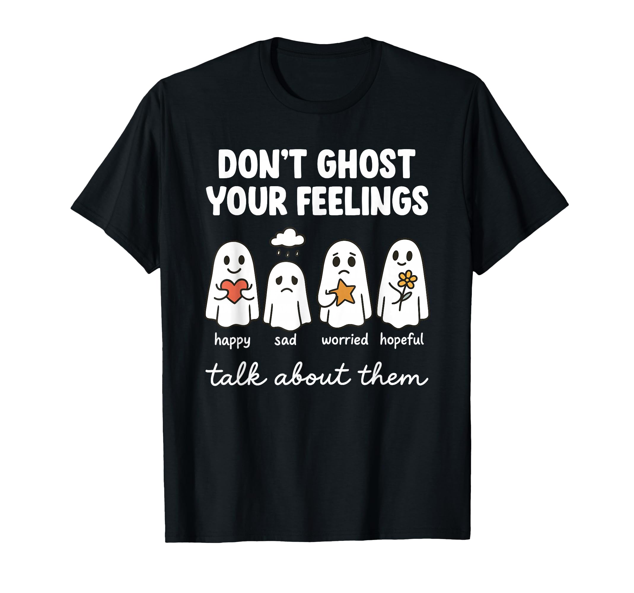 Dont Ghost Your Feelings Mental T-Shirt - Fun Novelty Design for Adults - T-Shirt, Sweatshirt, Hoodie