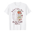 Be Kind To Your Mind Funny T-Shirt - Casual Everyday Wear for Adults - T-Shirt, Sweatshirt, Hoodie