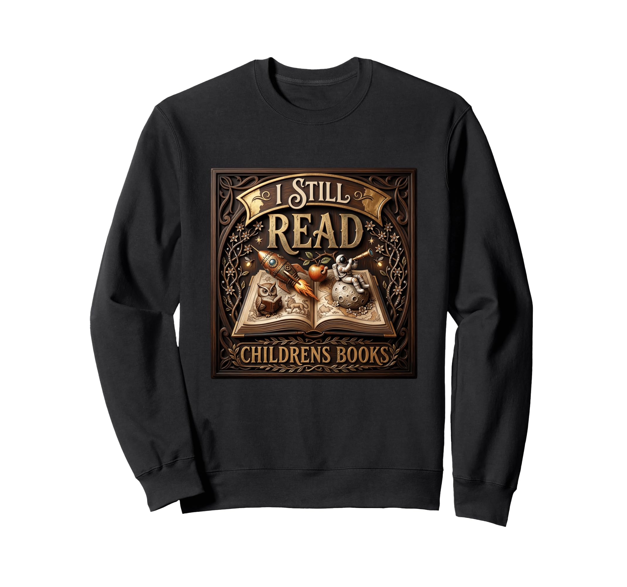 I Still Read Childrens Books Sweatshirt - Custom Art Print for Adults - T-Shirt, Sweatshirt, Hoodie