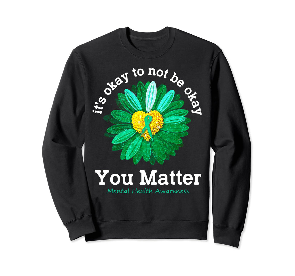 You Matter Green Sunflower Sweatshirt - Casual Everyday Wear Men Women - T-Shirt, Sweatshirt, Hoodie