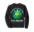 You Matter Green Sunflower Sweatshirt - Casual Everyday Wear Men Women - T-Shirt, Sweatshirt, Hoodie