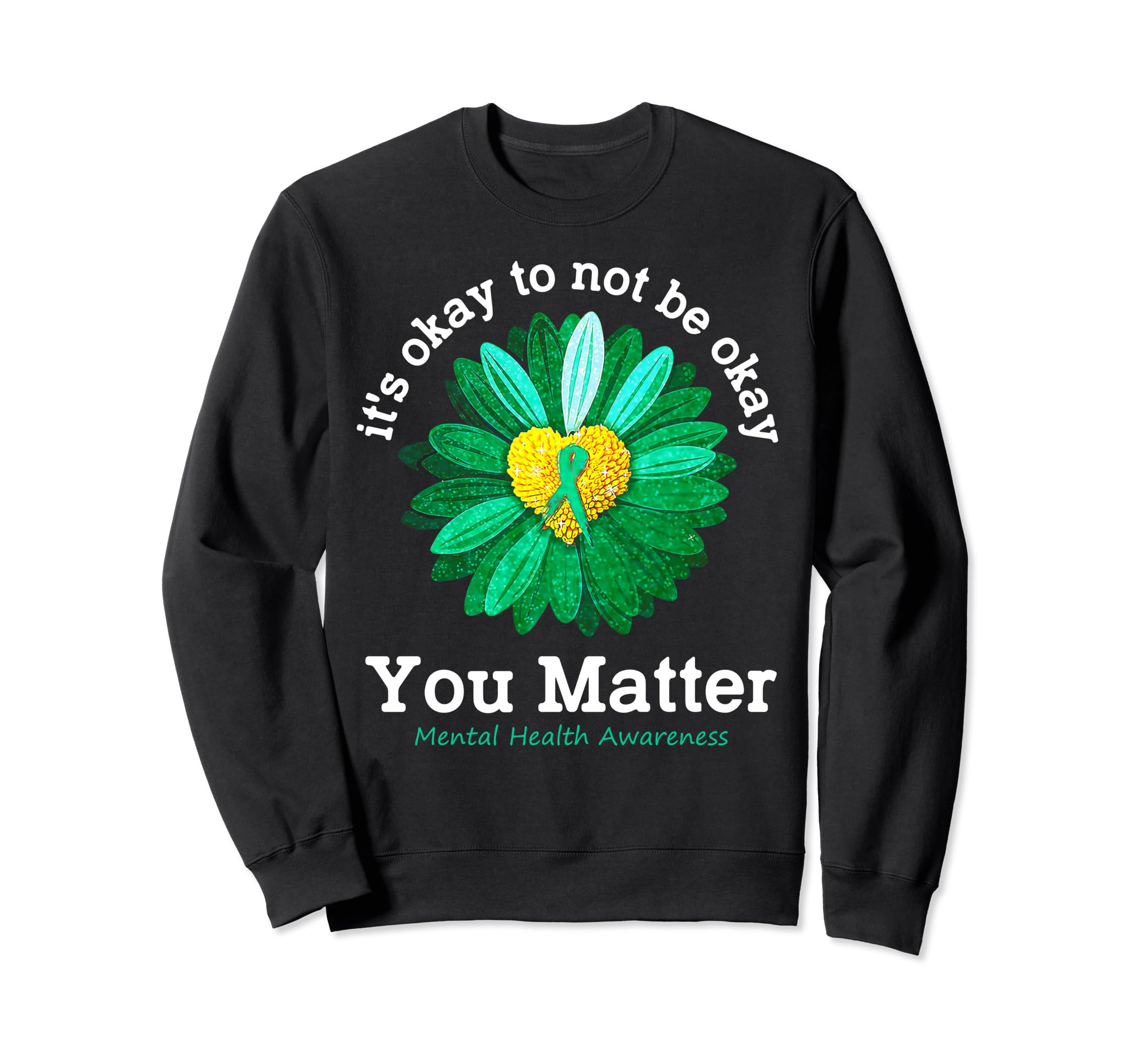 You Matter Green Sunflower Sweatshirt - Casual Everyday Wear Men Women - T-Shirt, Sweatshirt, Hoodie