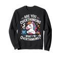 Are You Overthinking What Im Sweatshirt - Novelty Apparel Men Women - T-Shirt, Sweatshirt, Hoodie