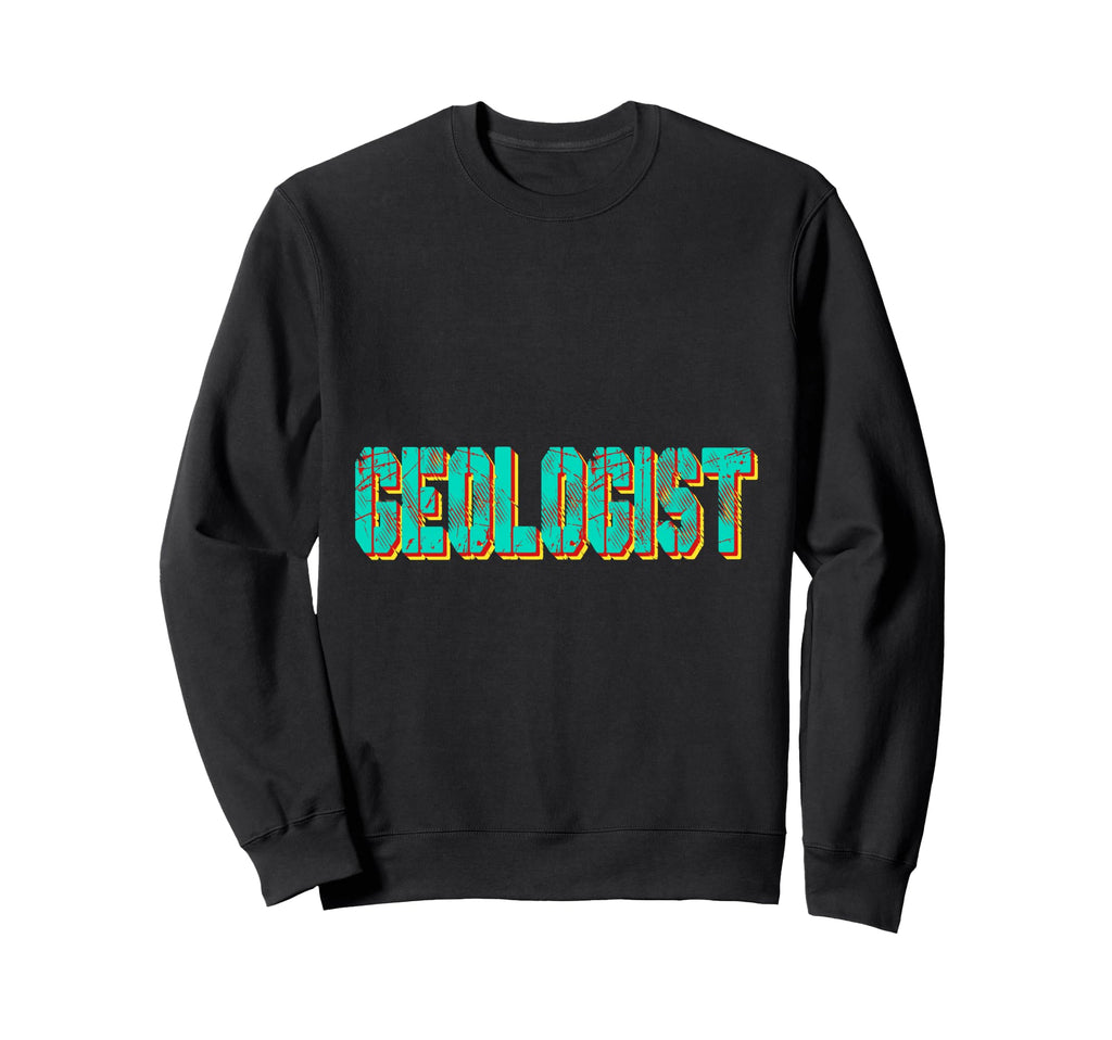 Geologist Earth Science Sweatshirt - Graphic Print Unisex - T-Shirt, Sweatshirt, Hoodie