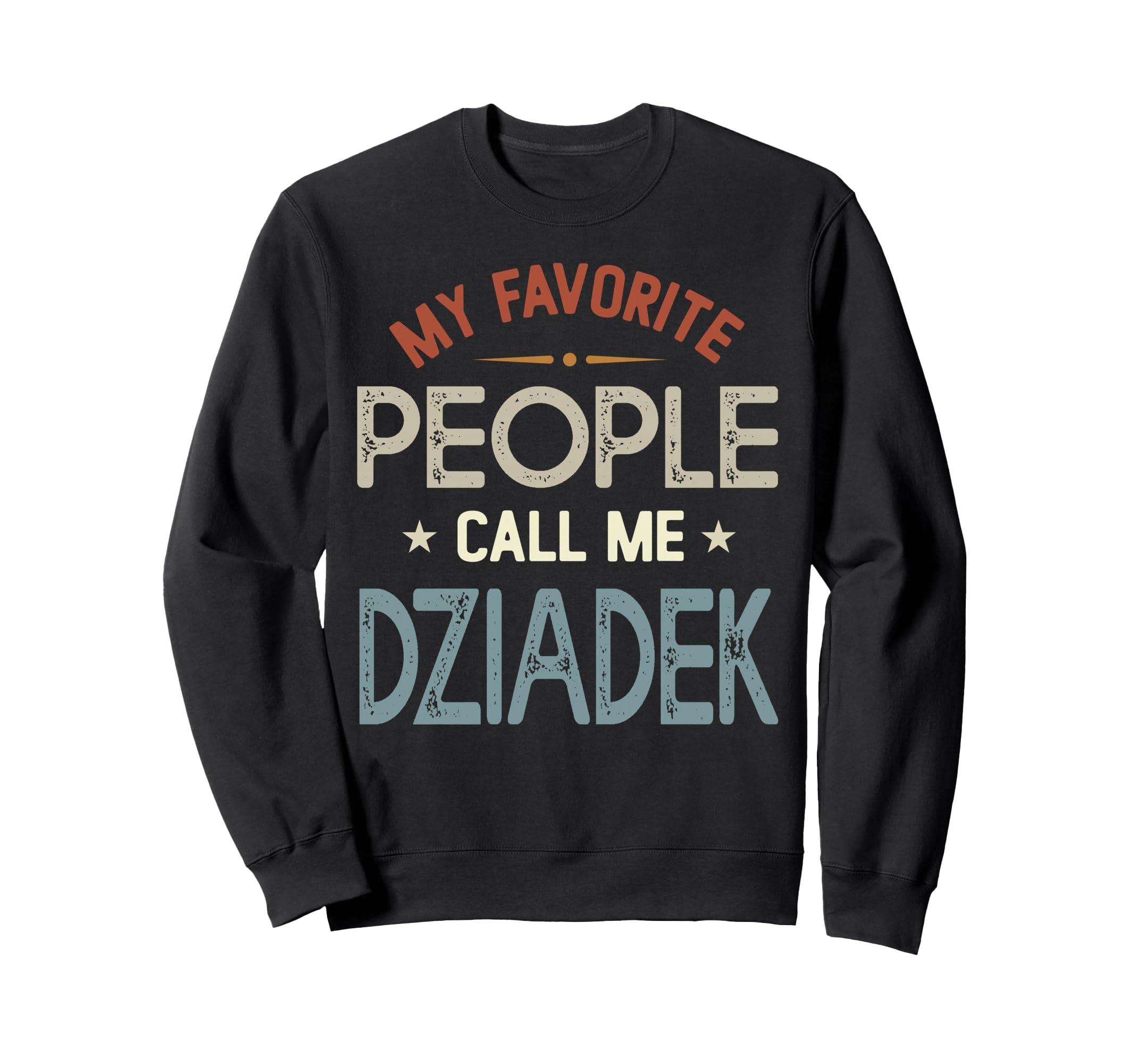 My Favorite People Call Me Dziadek Sweatshirt - Custom Art Print Unisex - T-Shirt, Sweatshirt, Hoodie