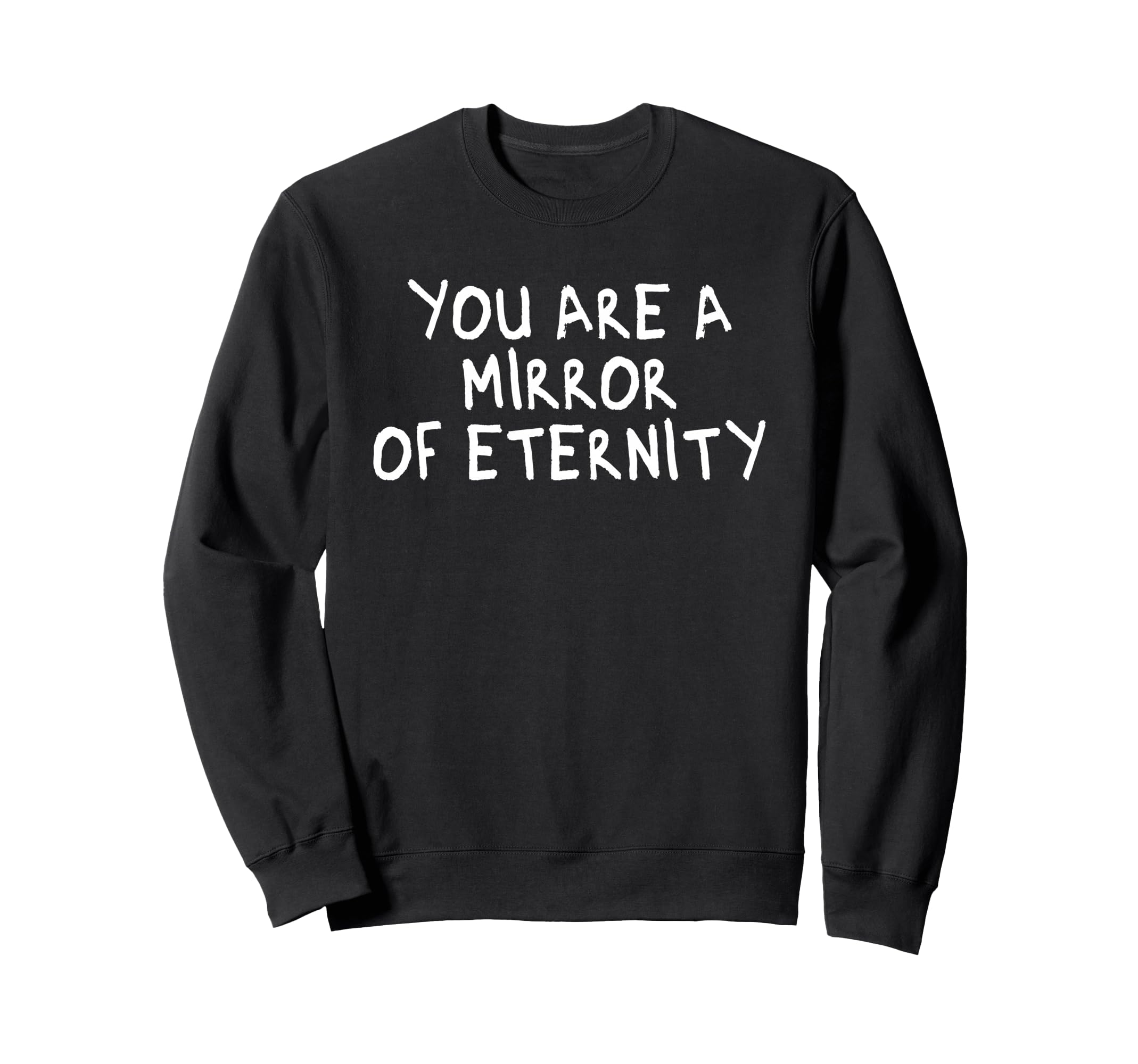 You Are Mirror Eternity Mindfulness Sweatshirt - Custom Art Print Unisex - T-Shirt, Sweatshirt, Hoodie