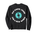 Old School Sound New World Vinyl Sweatshirt - Trendy Graphic Men Women - T-Shirt, Sweatshirt, Hoodie