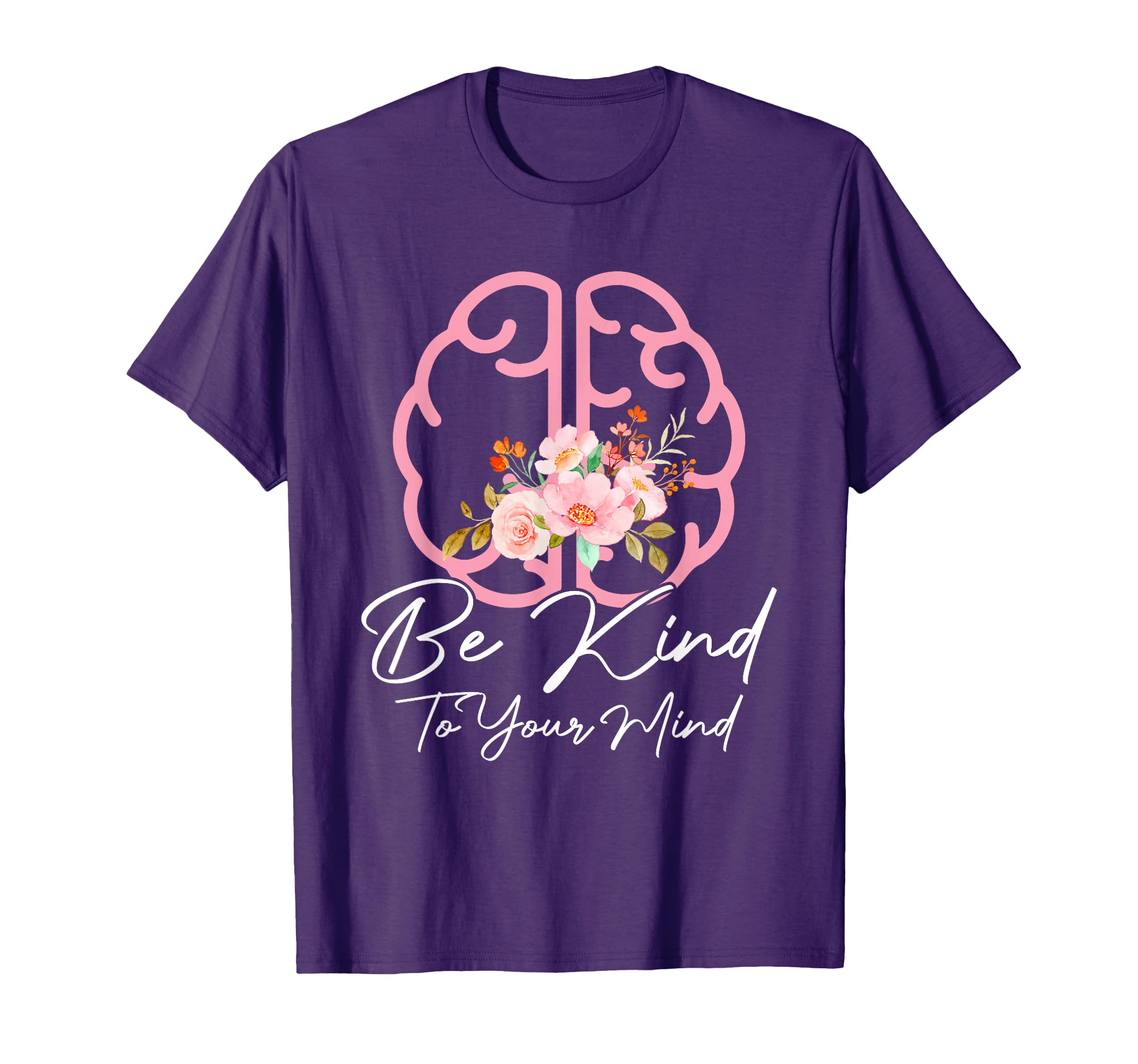 Be Kind To Your Mind Funny Mental T-Shirt - Streetwear Style for Adults - T-Shirt, Sweatshirt, Hoodie