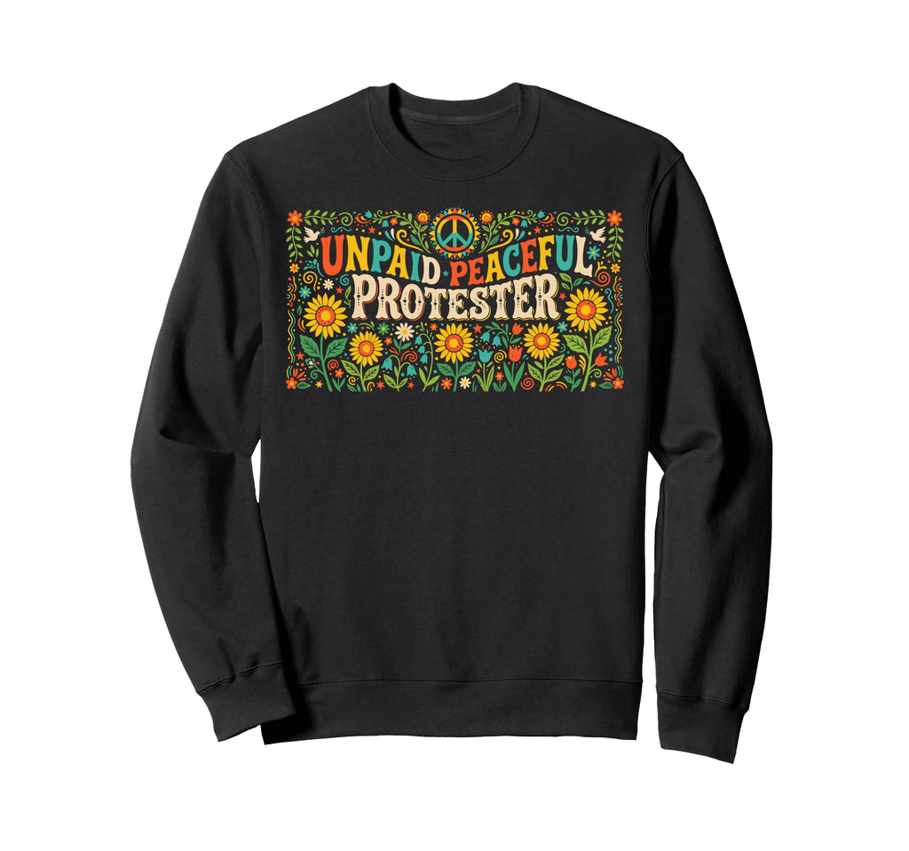 Peace Unpaid Peaceful Protester Sweatshirt - Novelty Apparel for Adults - T-Shirt, Sweatshirt, Hoodie