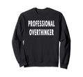 Hold Let Me Overthink This Im Sweatshirt - Custom Art Print Unisex - T-Shirt, Sweatshirt, Hoodie