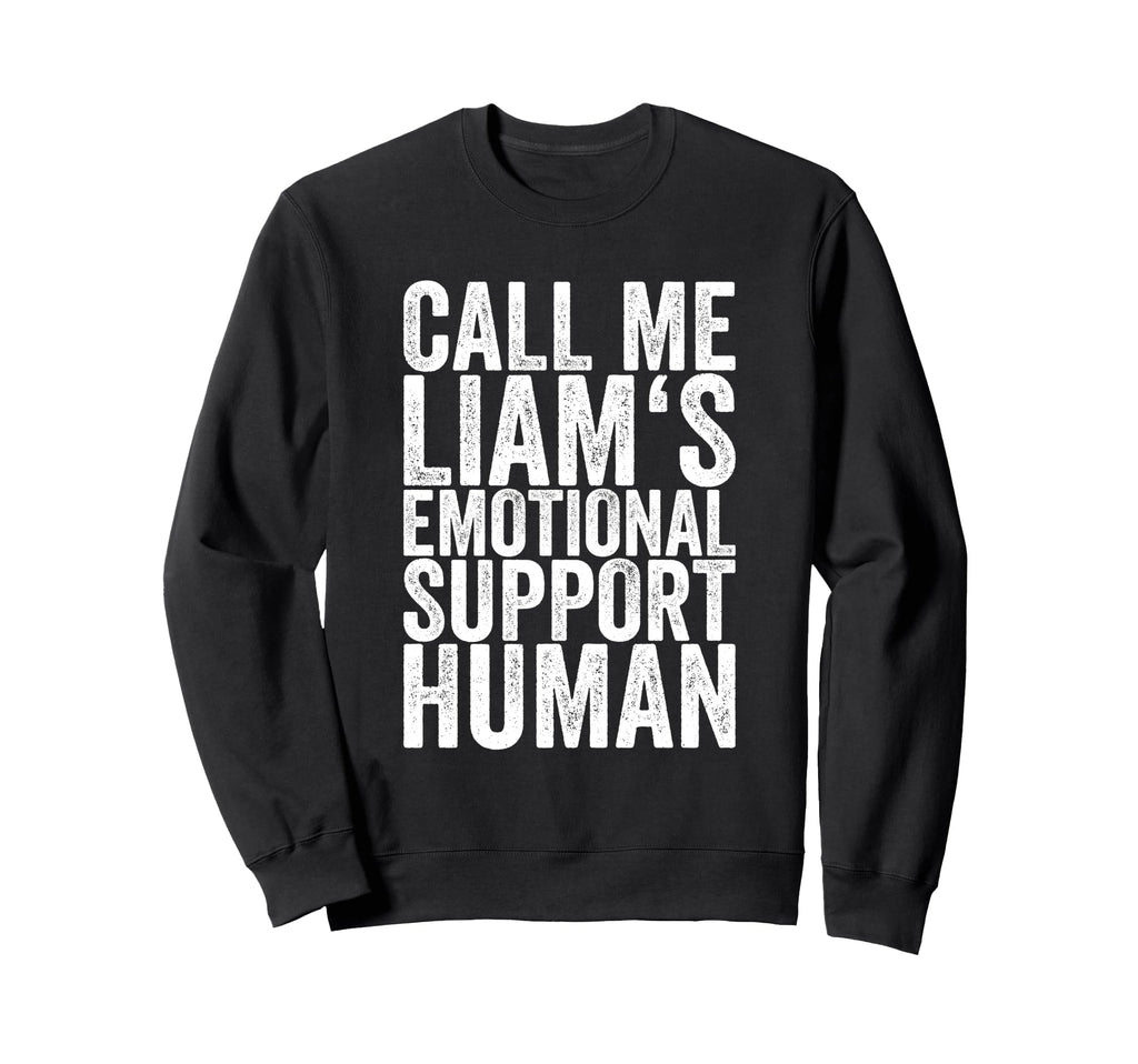 Call Me Liams Emotional Support Sweatshirt - Fun Novelty Design Men Women - T-Shirt, Sweatshirt, Hoodie