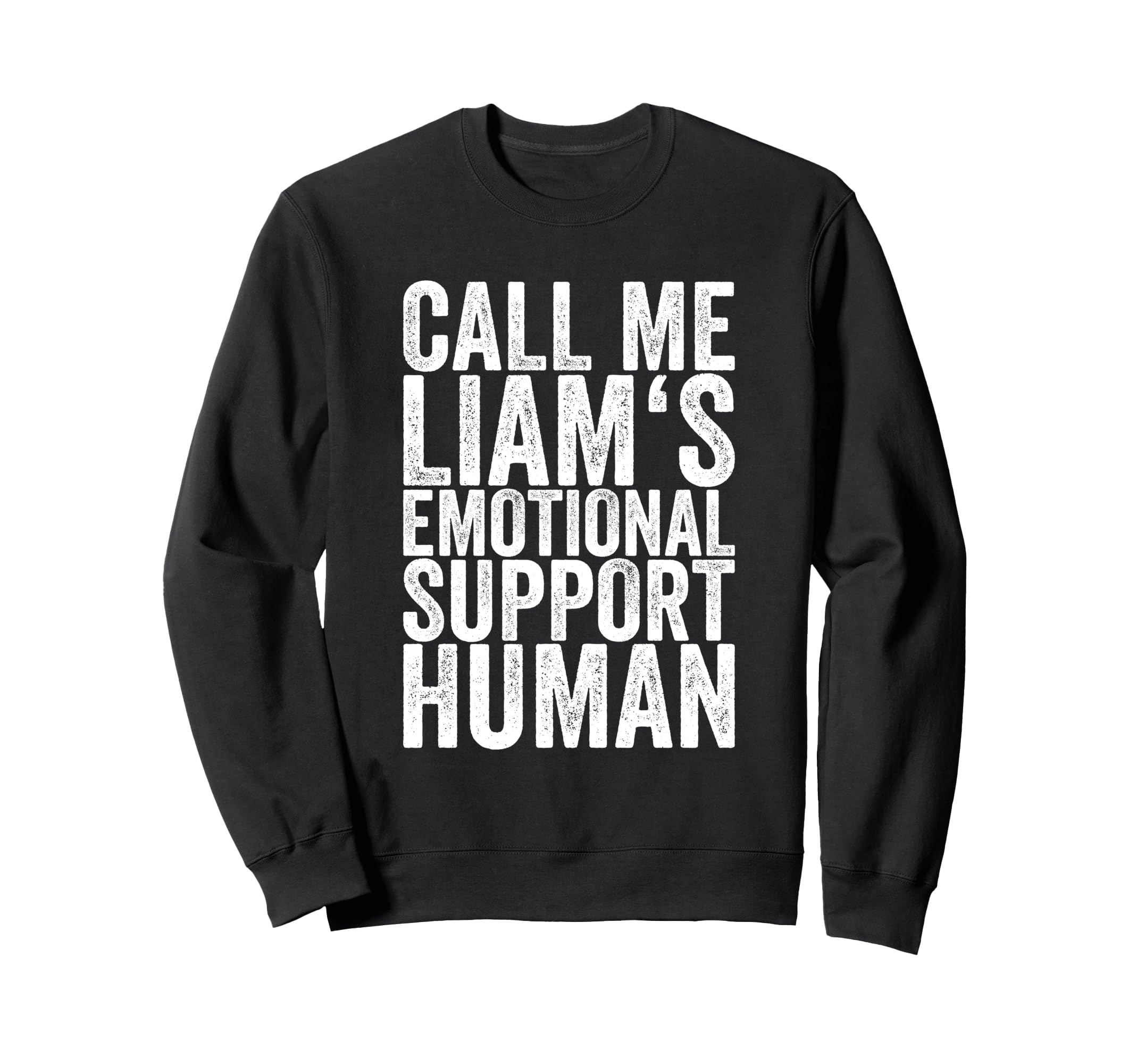 Call Me Liams Emotional Support Sweatshirt - Fun Novelty Design Men Women - T-Shirt, Sweatshirt, Hoodie